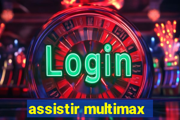 assistir multimax